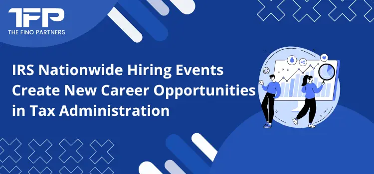 IRS Nationwide Hiring Events Create New Career Opportunities in Tax Administration